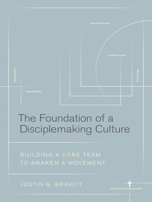 Title details for The Foundation of a Disciplemaking Culture by Justin G. Gravitt - Available